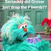 WTF, Grover?