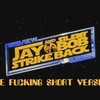Jay And Silent Bob Strike Back: The F*cking Short Version